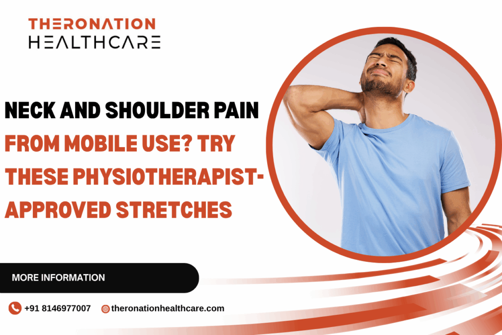 Neck and Shoulder Pain from Mobile Use? Try These Physiotherapist-Approved Stretches